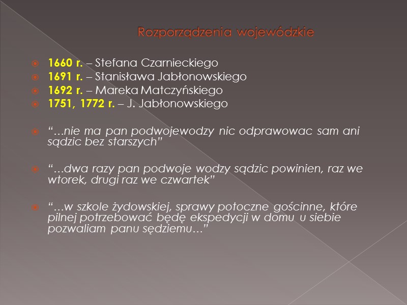 Rozporządzenia wojewódzkie  1660 r. – Stefana Czarnieckiego 1691 r. – Stanisława Jabłonowskiego 1692
